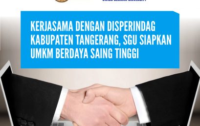 KERJASAMA DENGAN DISPERINDAG KABUPATEN TANGERANG, SGU SIAPKAN UMKM BERDAYA SAING TINGGI