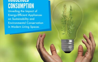 Transforming Household Consumption: Unveiling the Impact of Energy-Efficient Appliances on Sustainability and Environmental Conservation in Modern Living Spaces